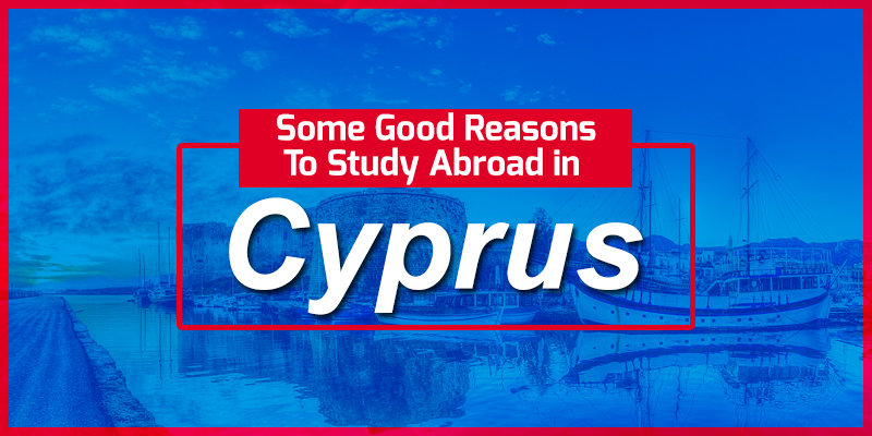 Is Cyprus is good for study,Reasons for stud,ying in Cyprus